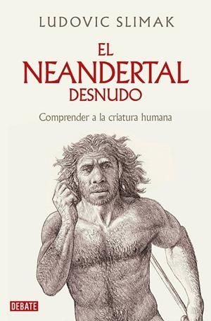 EL NEANDERTAL DESNUDO | 9788419642530 | SLIMAK, LUDOVIC | Llibreria Online de Tremp