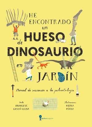 HE ENCONTRADO UN HUESO DE DINOSAURIO EN MI JARDÍN | 9788419735836 | GASCO LLUNA, FRANCESC | Llibreria Online de Tremp