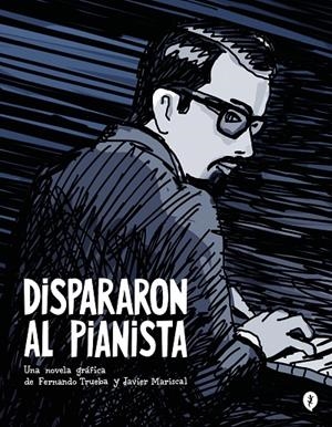 DISPARARON AL PIANISTA | 9788419409157 | TRUEBA, FERNANDO/MARISCAL, JAVIER | Llibreria Online de Tremp