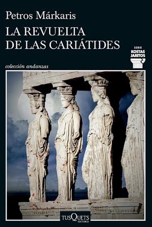 LA REVUELTA DE LAS CARIÁTIDES | 9788411074452 | MÁRKARIS, PETROS | Llibreria Online de Tremp