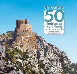 ELS CÀTARS: 50 INDRETS DEL CATARISME OCCITANOCATALÀ | 9788413563060 | GRAU TORRAS, SERGI | Llibreria Online de Tremp