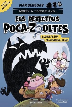 APRÈN A LLEGIR AMB... ELS DETECTIUS POCA-ZOOLTES 3. LLUNA PLENA I EL MUSSOL-LLOP | 9788413897851 | BENEGAS, MAR | Llibreria Online de Tremp