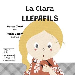 LA CLARA LLEPAFILS | 9788419606969 | CIURÓ SOLER, GEMA/COLOM CANALS, NÚRIA | Llibreria Online de Tremp