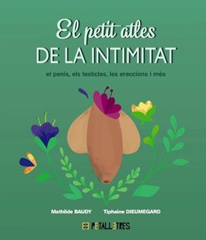 EL PETIT ATLES DE LA INTIMITAT: EL PENIS, ELS TESTICLES, LES ERECCIONES I MÉS | 9788419893055 | BAUDY, MATHILDE/DIEUMEGARD, TIPHAINE | Llibreria Online de Tremp