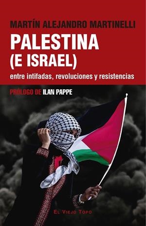 PALESTINA (E ISRAEL) ENTRE INTIFADAS, REVOLUCIONES Y RESISTENCIAS | 9788419778949 | ALEJANDRO MARTINELLI, MARTÍN/PAPPE, ILAN | Llibreria Online de Tremp