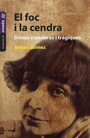 EL FOC I LA CENDRA. DONES CREADORES I TRÀGIQUES | 9788419606457 | GÓMEZ GIMÉNEZ, ANTONI | Llibreria Online de Tremp