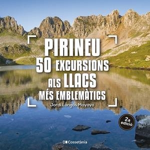 PIRINEU: 50 EXCURSIONS ALS LLACS MÉS EMBLEMÀTICS | 9788413563640 | LONGÁS MAYAYO, JORDI | Llibreria Online de Tremp
