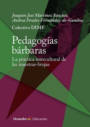 PEDAGOGÍAS BÁRBARAS | 9788410054394 | DIME, COLECTIVO/MARTÍNEZ SÁNCHEZ, JOAQUÍN JOSÉ/PERALES-FERNÁNDEZ-DE-GAMBOA, ANDREA | Llibreria Online de Tremp