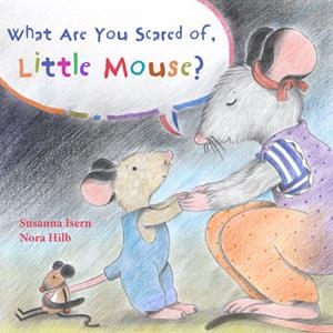 WHAT ARE YOU SCARED OF, LITTLE MOUSE? | 9788415784685 | ISERN, SUSANNA | Llibreria Online de Tremp