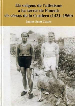 ELS ORIGENS DE L'ATLETISME A LES TERRES DE PONENT: ELS CÓSSOS DE LA CORDERA (1431-1960) | 9788416452255 | SUAU CASTRO, JAUME