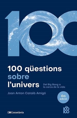 100 QÜESTIONS SOBRE L'UNIVERS | 9788413563831 | CATALÀ AMIGÓ, JOAN ANTON | Llibreria Online de Tremp