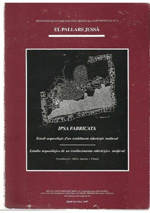 IPSA FABRICATA. ESTUDI ARQUEOLÒGIC D’UN ESTABLIMENT SIDERÚRGIC MEDIEVAL. EL PALLARS  | 9788447517398 | VV AA | Llibreria Online de Tremp