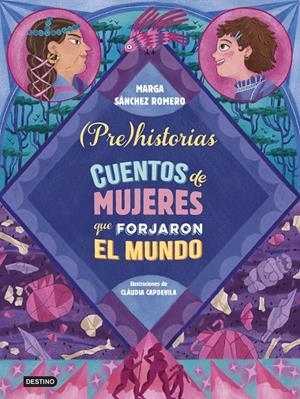 PREHISTORIAS. CUENTOS DE MUJERES QUE FORJARON EL MUNDO | 9788408294337 | SÁNCHEZ ROMERO, MARGA | Llibreria Online de Tremp