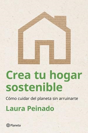 CREA TU HOGAR SOSTENIBLE | 9788408294474 | PEINADO, LAURA | Llibreria Online de Tremp