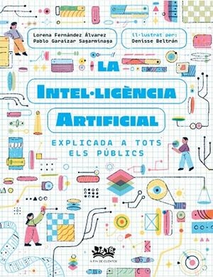 LA INTEL·LIGÈNCIA ARTIFICIAL EXPLICADA A TOTS ELS PÚBLICS | 9788419684271 | FERNÁNDEZ ÁLVAREZ, LORENA/GARAIZAR SAGARMÍNAGA, PABLO/CORTÉS CORONAS, DANIEL | Llibreria Online de Tremp