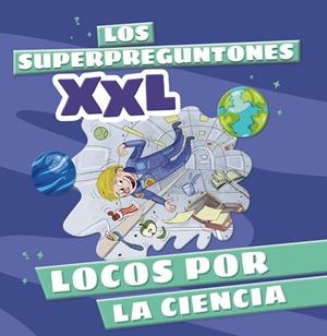 LOS SUPERPREGUNTONES XXL. LOCOS POR LA CIENCIA | 9788499744315 | VOX EDITORIAL | Llibreria Online de Tremp