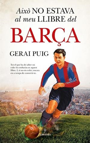 AIXÒ NO ESTAVA AL MEU LLIBRE DEL BARÇA | 9788410525313 | GERAI PUIG | Llibreria Online de Tremp