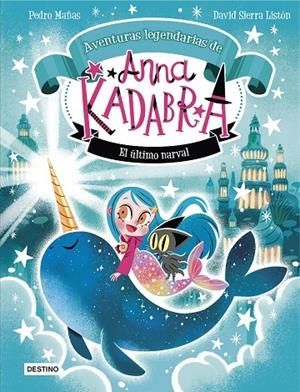 ANNA KADABRA. AVENTURAS LEGENDARIAS 3. EL ÚLTIMO NARVAL | 9788408295372 | MAÑAS, PEDRO/SIERRA LISTÓN, DAVID | Llibreria Online de Tremp
