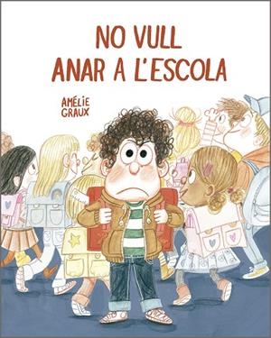 NO VULL ANAR A L’ESCOLA | 9788410406537 | GRAUX, AMÉLIE | Llibreria Online de Tremp