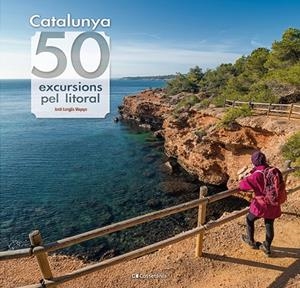 CATALUNYA: 50 EXCURSIONS PEL LITORAL | 9788413564531 | LONGÁS MAYAYO, JORDI | Llibreria Online de Tremp