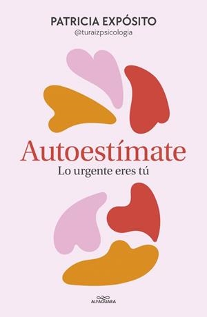 AUTOESTÍMATE: LO URGENTE ERES TÚ | 9788410190191 | EXPÓSITO (@TURAIZPSICOLOGIA), PATRICIA | Llibreria Online de Tremp