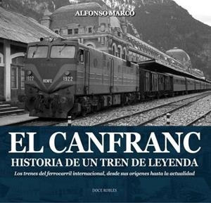 EL CANFRANC, HISTORIA DE UN TREN DE LEYENDA | 9788494755835 | MARCO PÉREZ, ALFONSO | Llibreria Online de Tremp