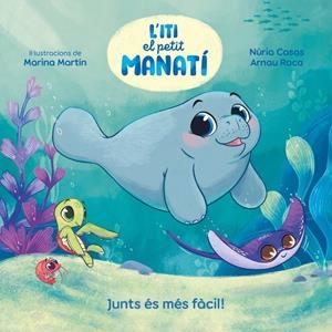ITI, EL PETIT MANATÍ - JUNTS ÉS MÉS FÀCIL! | 9788448870645 | CASAS (@NURIACASASC), NURIA/ROCA SANTACANA, ARNAU | Llibreria Online de Tremp