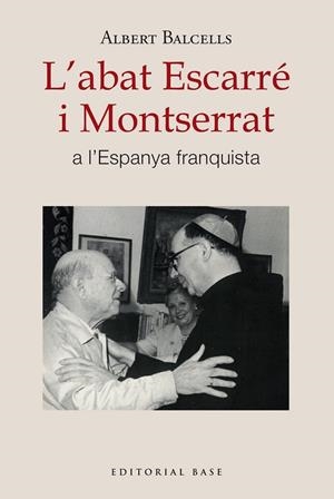 L'ABAT ESCARRÉ I MONTSERRAT A L'ESPANYA FRANQUISTA | 9788410131668 | BALCELLS GONZÀLEZ, ALBERT | Llibreria Online de Tremp