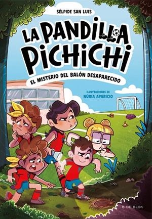 LA PANDILLA PICHICHI 1 - EL MISTERIO DEL BALÓN DESAPARECIDO | 9788419910073 | SAN LUIS, SÉLPIDE | Llibreria Online de Tremp