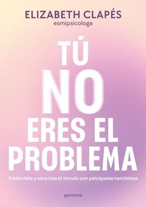 TÚ NO ERES EL PROBLEMA | 9788419746849 | CLAPÉS, ELIZABETH | Llibreria Online de Tremp