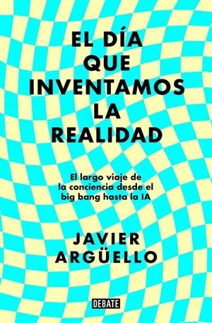 EL DÍA QUE INVENTAMOS LA REALIDAD | 9788410214897 | ARGÜELLO, JAVIER | Llibreria Online de Tremp