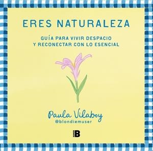 ERES NATURALEZA | 9788466679527 | VILABOY (@BLONDIEMUSER), PAULA | Llibreria Online de Tremp
