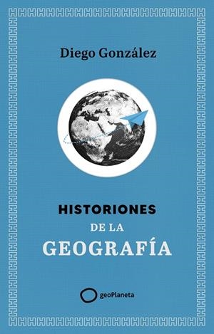 HISTORIONES DE LA GEOGRAFÍA | 9788408299394 | GONZÁLEZ, DIEGO | Llibreria Online de Tremp