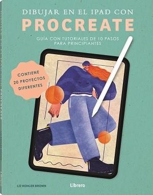 DIBUJAR EN EL IPAD CON PROCREATE | 9789464990836 | KOHLER BROWN, LIZ | Llibreria Online de Tremp