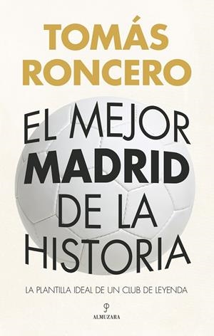 EL MEJOR MADRID DE LA HISTORIA | 9788410524309 | TOMÁS RONCERO | Llibreria Online de Tremp