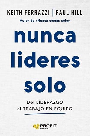 NUNCA LIDERES SOLO | 9788410235724 | FERRAZZI, KEITH/HILL, PAUL | Llibreria Online de Tremp