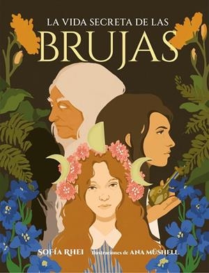 LA VIDA SECRETA DE LAS BRUJAS | 9788410378179 | RHEI, SOFÍA/MÜSHELL, ANA | Llibreria Online de Tremp