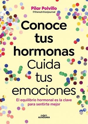 CONOCE TUS HORMONAS. CUIDA TUS EMOCIONES | 9788410190948 | POLVILLO (@THENUTRITIONJOURNAL), PILAR | Llibreria Online de Tremp
