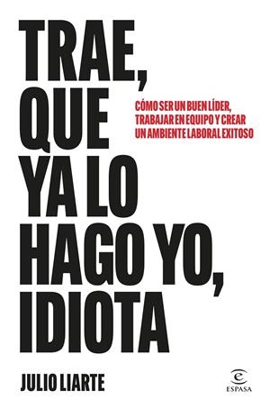 TRAE, QUE YA LO HAGO YO, IDIOTA | 9788467077568 | LIARTE, JULIO | Llibreria Online de Tremp