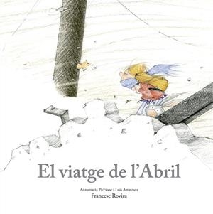 EL VIATGE DE L’ABRIL | 9788410406797 | PICCIONE, ANNAMARIA/AMAVISCA, LUIS/ROVIRA, FRANCESC | Llibreria Online de Tremp