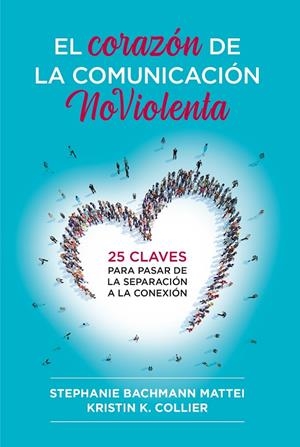 EL CORAZÓN DE LA COMUNICACIÓN NOVIOLENTA | 9788412666465 | MATTEI, STEPHANIE BACHMANN/COLLIER, KRISTIN K. | Llibreria Online de Tremp
