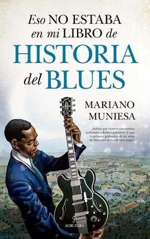 ESO NO ESTABA EN MI LIBRO DE HISTORIA DEL BLUES | 9788410528024 | MARIANO MUNIESA | Llibreria Online de Tremp