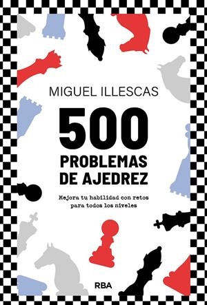 500 PROBLEMAS DE AJEDREZ | 9788411326438 | ILLESCAS CÓRDOBA, MIGUEL | Llibreria Online de Tremp