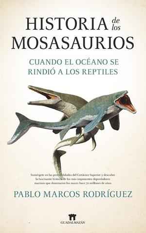 HISTORIA DE LOS MOSASAURIOS | 9788419414748 | PABLO MARCOS RODRÍGUEZ | Llibreria Online de Tremp