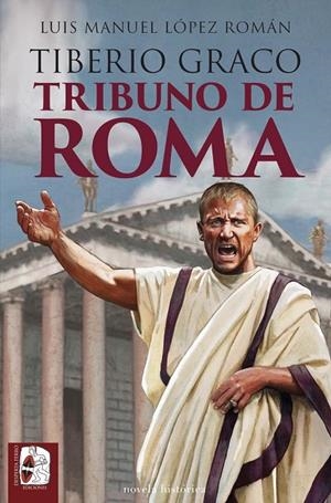 TIBERIO GRACO. TRIBUNO DE ROMA | 9788412981049 | LÓPEZ ROMÁN, LUIS MANUEL | Llibreria Online de Tremp
