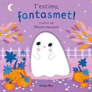 T'ESTIMO, FANTASMET! LLIBRE DE CARTRÓ AMB TROQUELLS | 9788413898933 | MARSHALL, NATALIE/EDWARDS, NICOLA | Llibreria Online de Tremp