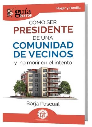GUÍABURROS: CÓMO SER PRESIDENTE DE UNA COMUNIDAD DE VECINOS | 9788419731883 | PASCUAL, BORJA