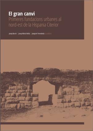 EL GRAN CANVI: LA FUNDACIÓ DE LES PRIMERES CIUTATS ROMANES AL NORD-EST DE LA HISPÀNIA CITERIOR | 9788499846514 | JOSEP BURCH RIUS; JOSEP MARIA NOLLA BRUFAU; JOAQUIM TREMOLEDA TRILLA | Llibreria Online de Tremp
