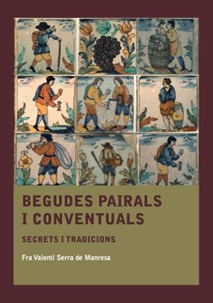 BEGUDES PAIRALS I CONVENTUALS | 9788410478572 | SERRA DE MANRESA, FRA VALENTÍ | Llibreria Online de Tremp