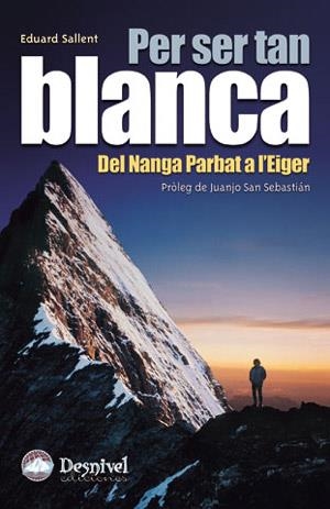 PER SER TAN BLANCA : DEL NANGA PARBAT A L´EIGER | 9788496192287 | SALLENT, EDUARD